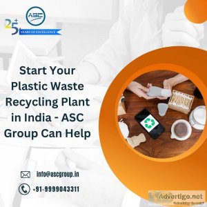 Start your plastic waste recycling plant in india - asc group ca