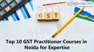 Top 10 gst practitioner courses in noida for expertise