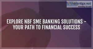 Explore nbf sme banking solutions - your path to financial succe