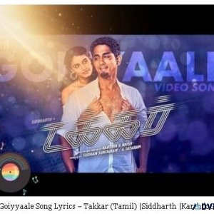 Goiyyaale Song Lyrics &ndash Takkar (Tamil) Siddharth Karthik G