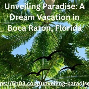 Preserved Beauty Discover Boca Raton s Enchanting Charm