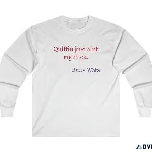Quittin just aint my stick  long sleeve T shirt