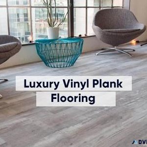 Upgrade Your Home with Top-Quality Luxury Vinyl Plank Flooring