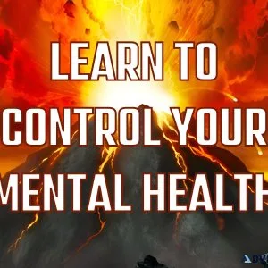 LEARN TO CONTROL YOUR MENTAL HEALTH