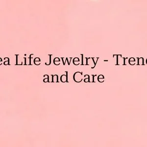 Sea life jewelry trends, benefits, and care tips