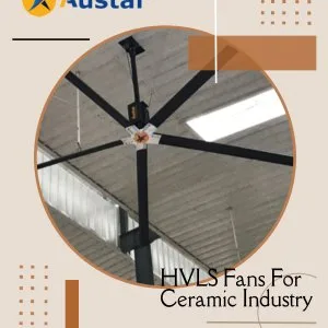 Revolutionizing productivity: hvls fans for ceramic industries