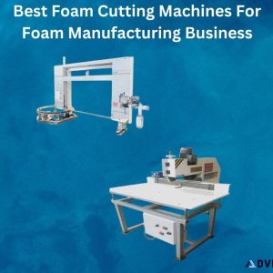Best Foam Cutting Machines For Foam Manufacturing Business