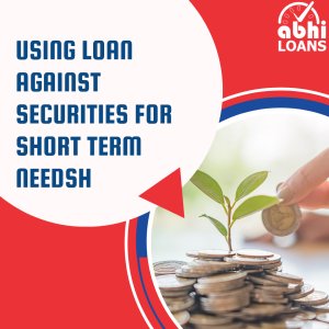 Using loan against securities for short term needs