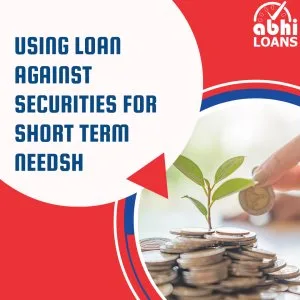 Using loan against securities for short term needs