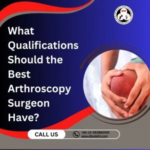 Best arthroscopy surgeon in delhi | dito