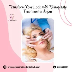 Transform your look with rhinoplasty treatment in jaipur