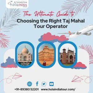 The ultimate guide to choosing the right taj mahal tour operator