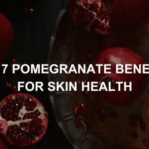 Top 7 pomegranate benefits for skin health