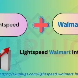 Boost your business: the advantages of lightspeed walmart integr