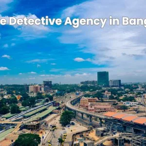 Trusted Private Detective Agency in Bangalore