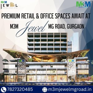 M3m jewel mg road gurgaon: a top location for office and retail