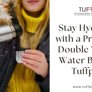 Stay hydrated with a premium double walled water bottle - tuffp+