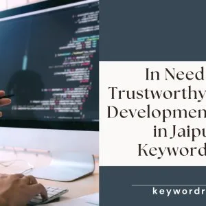 In need of a trustworthy website development agency in jaipur