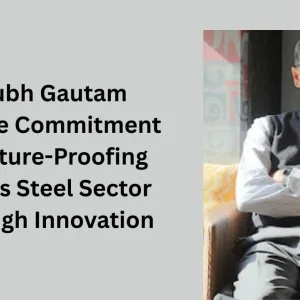 Shubh gautam jaypee commitment to future-proofing india’s steel