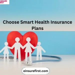 Choose smart health insurance plans