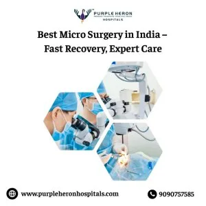 Best micro surgery in india – fast recovery, expert care
