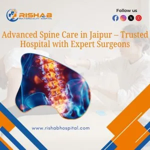 Advanced spine care in jaipur – trusted hospital with expert sur