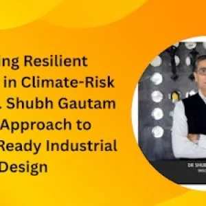 Building resilient factories in climate-risk zones: dr shubh ga