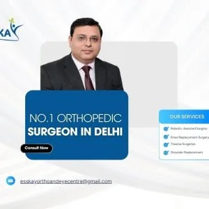 No1 orthopedic surgeon in delhi | esskay ortho & eye centre