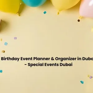 Birthday event planner & organizer in dubai - special events dub