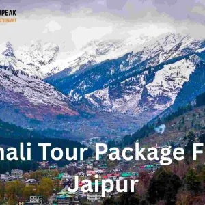 Manali tour package from jaipur – book your scenic getaway today