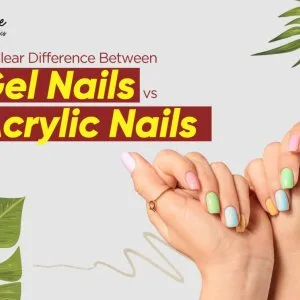 A clear difference between gel nails vs acrylic nails