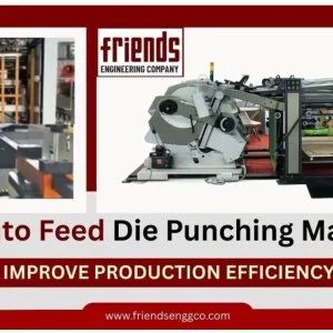 How auto feed die punching machines improve production efficienc