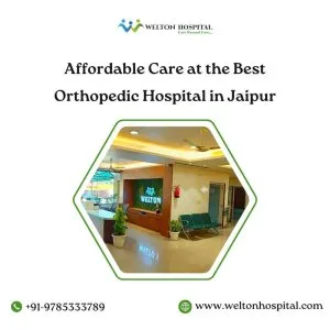 Affordable care at the best orthopedic hospital in jaipur