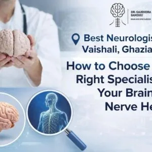 Best neurologist in vaishali ghaziabad how to choose the right