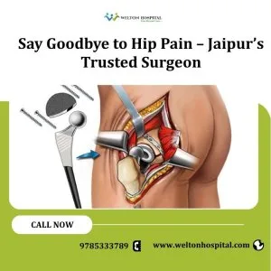 Say goodbye to hip pain jaipurs trusted surgeon