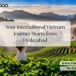 Your international vietnam journey starts from hyderabad