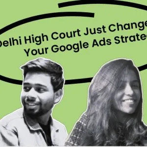 Delhi high court just changed your google ads strategy