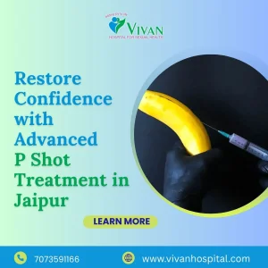 Restore confidence with advanced p shot treatment in jaipur