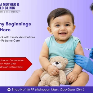 Best pediatrician in gaur city for timely child vaccination