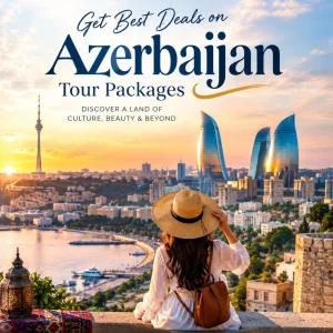 Get best deals on azerbaijan tour packages 91 9090484850