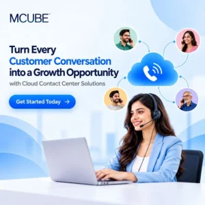 Make every customer conversation count with mcube cloud contact