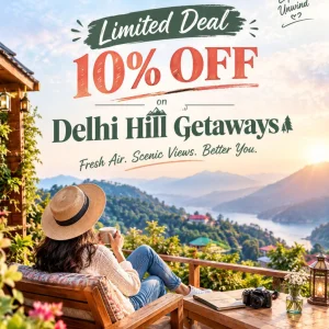 Limited deal 10 off on delhi hill getaways 91 9090484850
