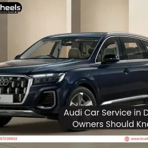 Audi car service in delhi what owners should know 2026